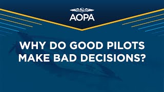 AOPA Air Safety Institute Presents Why Do Good Pilots Make Bad Decisions [upl. by Pinebrook]