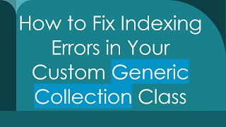 How to Fix Indexing Errors in Your Custom Generic Collection Class [upl. by Sik]