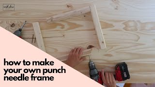 How to Make Your Own Punch Needle Wood Frame  Save Money [upl. by Ellennahs]