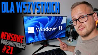 Windows 11 jednak dla wszystkich i wiemy kiedy to nastąpi  Podsumowanie tygodnia 21 [upl. by Ailecra]