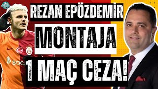 Montaja ceza verdiler yazıklar olsun  Rezan Epözdemir yayında Icardiye verilen cezayı yorumluyor [upl. by Irbmac505]