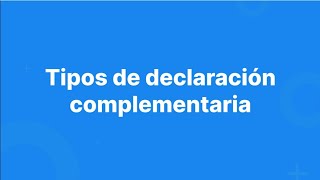 Conoce los tipos de declaración complementaria  Pime [upl. by Ahsilram891]