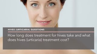 How long does treatment for hives take and what does hives urticaria treatment cost [upl. by Molton531]