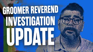 Groomer Reverend Investigation Update [upl. by Llewsor]