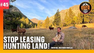 45 STOP LEASING HUNTING LAND with Dr Matt Rinella  Deer Talk Now Podcast [upl. by Okomot]