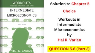 Choice Q56  Part 2 From Workouts in Intermediate Microeconomics by Hal Varian [upl. by Attiuqal]