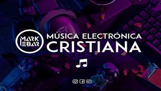 Mark Ebar  Nueva Música Electrónica Cristiana 🎶 2020  2021🔥 [upl. by Netti]