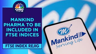 Mankind Pharma Gets A Place In FTSE All World amp All Cap Indices Effective from Dec 18  CNBC TV18 [upl. by Lucine]