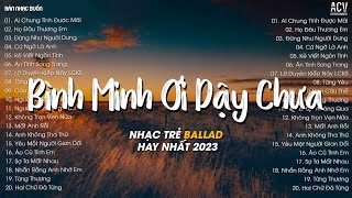 Bình Minh Ơi Dậy Chưa Cafe Sáng Với Tôi Được KhôngAi Chung Tình Được Mãi  Ballad Nhẹ Nhàng 2023 [upl. by Muriah]