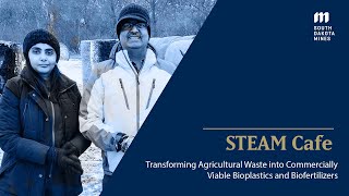 STEAM CAFE  Transforming Agricultural Waste into Commercially Viable Bioplastics and Biofertilizers [upl. by Puglia]