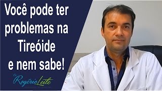 Você pode ter problemas na Tireóide e nem sabe  Rogério Leite [upl. by Attelrahc]