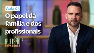 Curso Autismo para Todos  Aula 5  O Papel da Família e dos Profissionais [upl. by Enyawd]