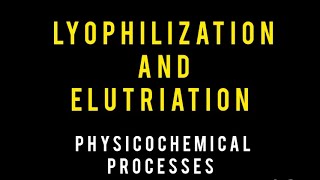 Lyophilization and Elutriation  Lecture 2  Miscellaneous Processes  PharmD Physical Pharmacy [upl. by Arvie]