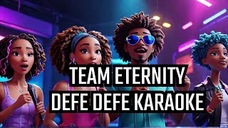 TEAM ETERNITY  DEFE DEFE KARAOKE amp LYRICS [upl. by Dlanigger]