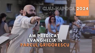 Am predicat Evanghelia in parcul Grigorescu din Cluj [upl. by Ainoz919]