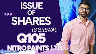 ISSUE OF SHARES  Q105  TS GREWAL Solutions  2024  Chapter 8  Question no 105 Nitro Paints Ltd [upl. by Hurley118]