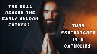 The Real Reason The Early Church Fathers Turn Protestants Into Catholics [upl. by Daryl]