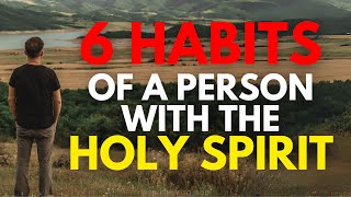 6 Habits Of A Person With The Holy Spirit This May Surprise You  Christian Motivation [upl. by Eytak890]