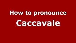 How to pronounce Caccavale ItalianItaly  PronounceNamescom [upl. by Newmann]