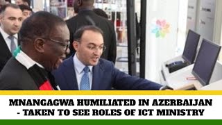 Mnangagwa HUMILIATED in Azerbaijan dragged to see the real functions of ICT Ministry [upl. by Trey]