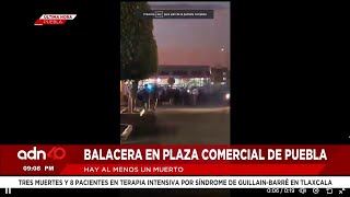 🚨¡Última Hora Balacera en plaza comercial de Puebla hay al menos un muerte [upl. by Rhetta472]