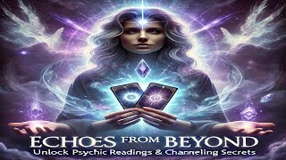 Echoes from Beyond Unlock Psychic Readings amp Channeling Secrets [upl. by Mozza904]