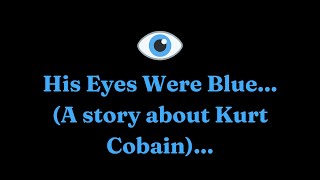 His Eyes Were Blue A story about Kurt Cobain [upl. by Normi]