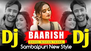 Hindi Sambalpuri Dj Song  Baarish Ban Jaana  Hindi Sambalpuri Dhol Nisan Mix DJ Song [upl. by Bobseine]