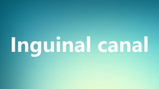 Inguinal canal  Medical Definition and Pronunciation [upl. by See]