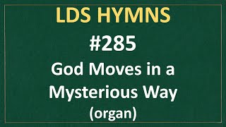 285 God Moves in a Mysterious Way LDS Hymns  organ instrumental [upl. by Ellehsram]