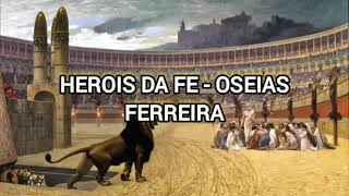 HEROIS DA FÉ  OSEIAS FERREIRA [upl. by Shue]