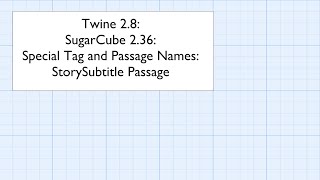 Twine 28 SugarCube 236 Special Tag and Passage Names StorySubtitle Passage [upl. by Wharton]