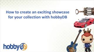 How to Create an exciting Showcase for your collection with HobbyDB [upl. by Khai]