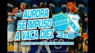 AURORA 3x0 VACA DIEZ  Fecha 34  Liga DivPro 2023 [upl. by Htebazil]