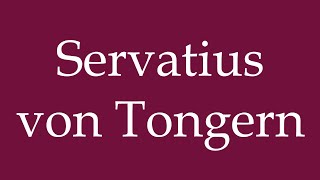 How to Pronounce Servatius von Tongern Correctly in German [upl. by Sterne]