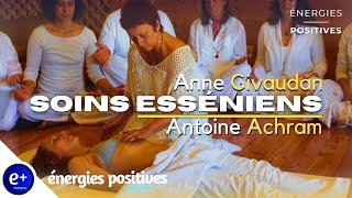 SOINS ESSÉNIENS  Anne Givaudan amp Dr Antoine Achram  Énergies Positives Média [upl. by Ethban]