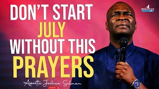 START JULY WITH POWERFUL PROPHETIC PRAYERS  APOSTLE JOSHUA SELMAN [upl. by Hazaki]