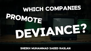 Which companies promote deviance  Sheikh Raslan [upl. by Ahsiuqel]