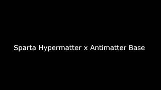 Sparta Hypermatter x Antimatter Base [upl. by Pamela]