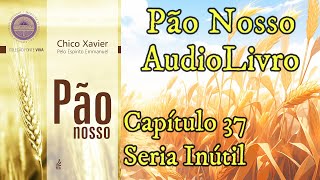 Seria Inútil  Capítulo 37  Pão Nosso  Audiolivro [upl. by O'Kelly]