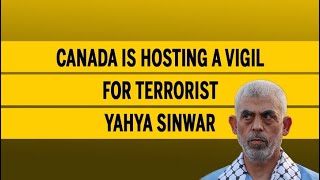 Canada is hosting a vigil for terrorist Yahya Sinwar [upl. by Nevlin]