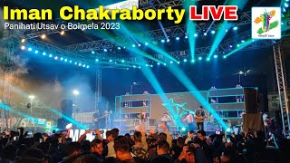 Panihati Utsav 2023  Iman Chakraborty LIVE  Tapa Tini  Bengali song [upl. by Yelsnit]