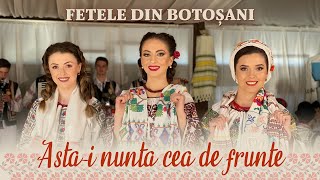 FETELE DIN BOTOȘANI  Astai nunta cea de frunte [upl. by Sharity519]