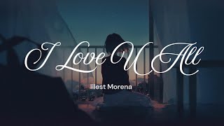 I LOVE U ALL by Illest Morena Lyrics [upl. by Yrek]