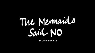 EBONY BUCKLE  The Mermaids Said No Official Video [upl. by Tseng]