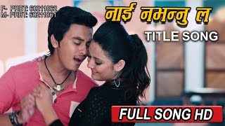 NAI NABHANNU LA 4  नाई नभन्नु ल  Title Song  FULL SONG HD [upl. by Lehrer346]