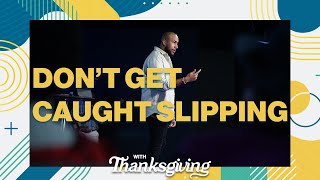 Dont Get Caught Slipping  With Thanksgiving  Pastor Kenneth Estrada [upl. by Aihsemek]