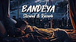 Arijit Singh  BANDEYA Slowed amp Reverb  Relaxing Song🎧❤️ [upl. by Eillat]