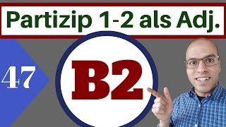 B2 47 الدرس  Partizip 1 und 2 als Adjektiv [upl. by Tiga]