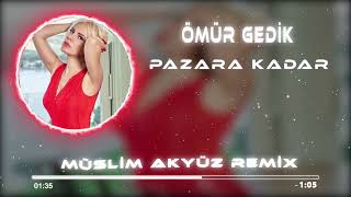 Ömür Gedik  Pazara Kadar  Müslim Akyüz Remix [upl. by Zamora]